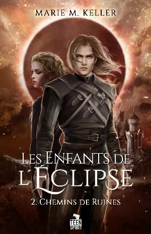 Marie M. Keller – Les Enfants de l'éclipse, Tome 2 : Chemins de ruines